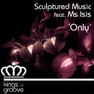 Sculptured Music feat. Ms Isis - Only [Kings Of Groove]
