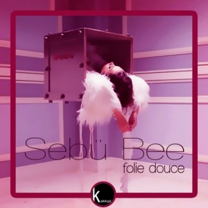 Sebü Bee - Folie Douce [Kakkoii Records]