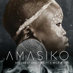Sheers DeSoulfire feat. X-Mile & Zet - Amasiko EP [Afrika Borwa Records]