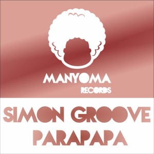 Simon Groove - Parapapa [Manyoma Records]