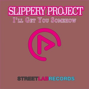 Slippery Project - I'll Get You Somehow [Streetlab Records]