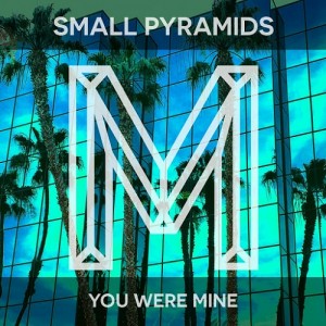 Small Pyramids - You Were Mine [Monologues Records]
