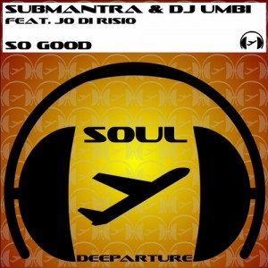 Submantra, DJ Umbi - So Good [Soul Deeparture Records]