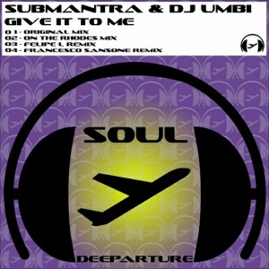 Submantra & Dj Umbi - Give It to Me [Soul Deeparture Records]