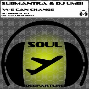 Submantra & Dj Umbi - We Can Change [Soul Deeparture Records]