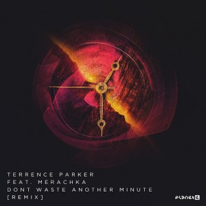 Terrence Parker feat. Merachka - Don't Waste Another Minute (Remix) [Planet E]