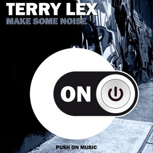 Terry Lex - Make Some Noise [Push On Music]
