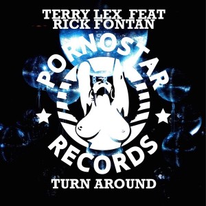 Terry Lex & Rick Fontan - Turn Around [PornoStar Records]