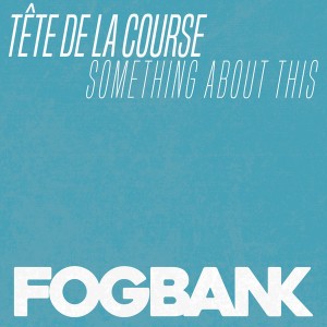 Tete De La Course - Something About This [Fogbank]