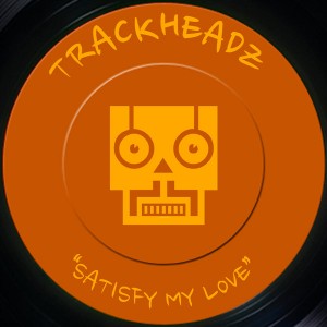 Trackheadz - Satisfy My Love [Trackheadz]