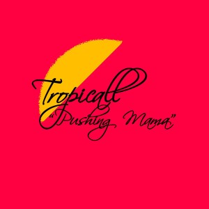 Tropicall - Pushing Mama [La Musique Fantastique]