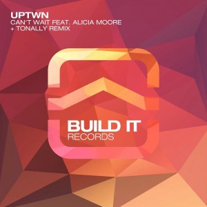 UPTWN - Can't Wait [Build It Records]
