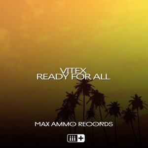 VITEX - Ready For All [Max Ammo Records]