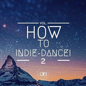 Various Artists - How To Indie-Dance!, Vol. 2 [Crossworlder Music]