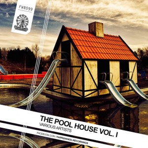 Various Artists - The Pool House Vol. 1 [Farris Wheel Recordings]