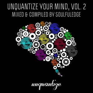 Various Artists - Unquantize Your Mind Vol. 2 – Mixed by Soulfuledge [unquantize]