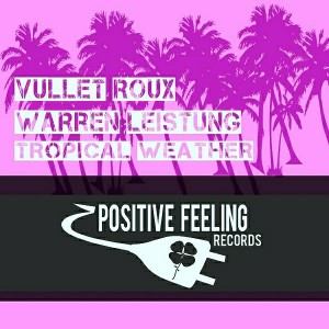 Vullet Roux & Warren Leistung - Tropical Weather [Positive Feeling Records]