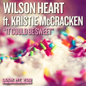 Wilson Heart feat.. Kristie McCracken - It Could Be Sweet [Look At You]