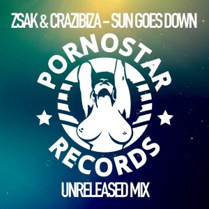 Zsak & Crazibiza - Sun Goes Down (Unreleased Dub) [PornoStar Records]