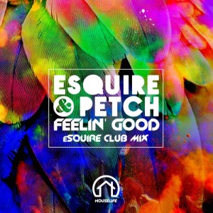 eSQUIRE & PETCH - Feelin' Good (eSQUIRE Remix) [House Life Records]