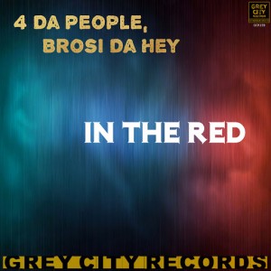 4 Da People, Brosi Da Hey - In the Red [Grey City Records]