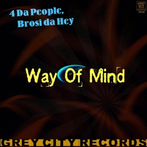 4 Da People, Brosi Da Hey - Way of Mind [Grey City Records]