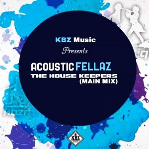 Acoustic Fellaz - The House Keepers (Main Mix) [KBZmusiq]