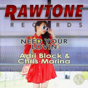 Adri Block & Chris Marina - Need Your Lovin [Rawtone Recordings]