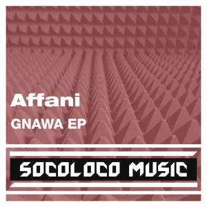 Affani - Gnawa EP [Socoloco Music]