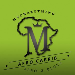 Afro Carrib - Afro 2 Blues [Mycrazything Records]