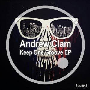 Andrew Clam - Keep One Groove EP [Spot Records]