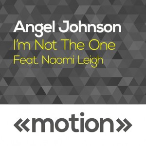 Angel Johnson - I'm Not the One (feat. Naomi Leigh) [motion]