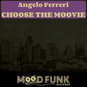 Angelo Ferreri - Choose The Moovie [Mood Funk Records]