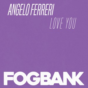 Angelo Ferreri - Love You [Fogbank]