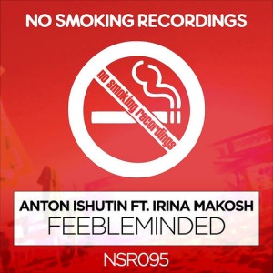 Anton Ishutin - Feebleminded (feat. Irina Makosh) [No Smoking Recordings]