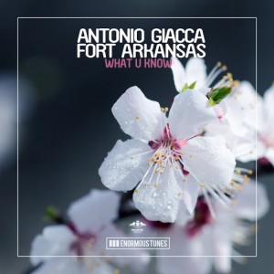 Antonio Giacca & Fort Arkansas - What U Know [Enormous Tunes]