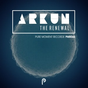 Arkun - The Renewal [Pure Moment Records]