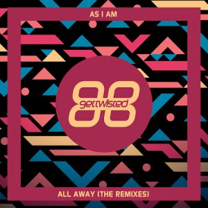 As I Am - All Away (The Remixes) [Get Twisted Records (Sony)]