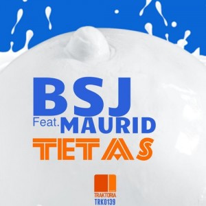 BSJ Feat. Maurid - Tetas [Traktoria]