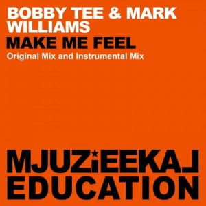 Bobby Tee & Mark Williams - Make Me Feel [Mjuzieekal Education Digital]