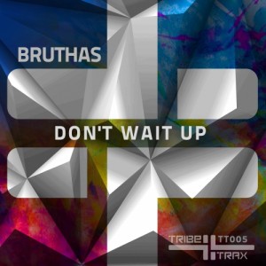 Bruthas - Don't Wait Up [TRIBE Trax]