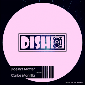 Carlos Mantilla - Doesn't Matter [Dish Of The Day]