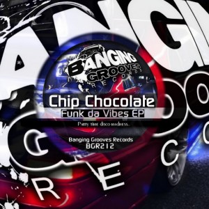 Chip Chocolate - Funk Da Vibes EP [Banging Grooves Records]