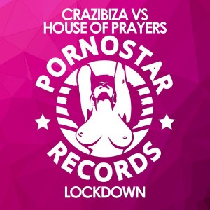 Crazibiza Vs House of Prayers - Lockdown ( Album Mix ) [PornoStar Records]