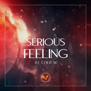 DJ Ciro M - Serious Feeling (EP) [Vozes Quentes]