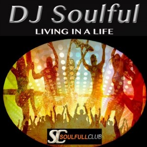DJ Soulful - Living in a Life [Soulfull Club]