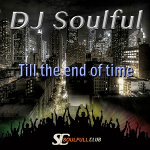 DJ Soulful - Till the End of Time [Soulfull Club]