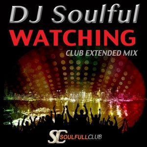 DJ Soulful - Watching [Soulfull Club]