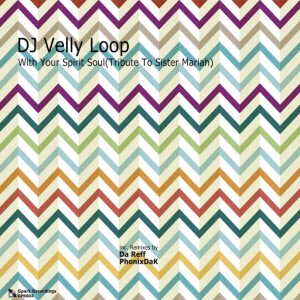 DJ Velly Loop - With Your Spirit Soul (Tribute to Sister Mariah) [Gpark Recordings]