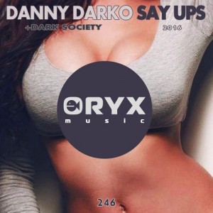 Danny Darko & Dark Society - Say Ups 2016 [Oryx Music]